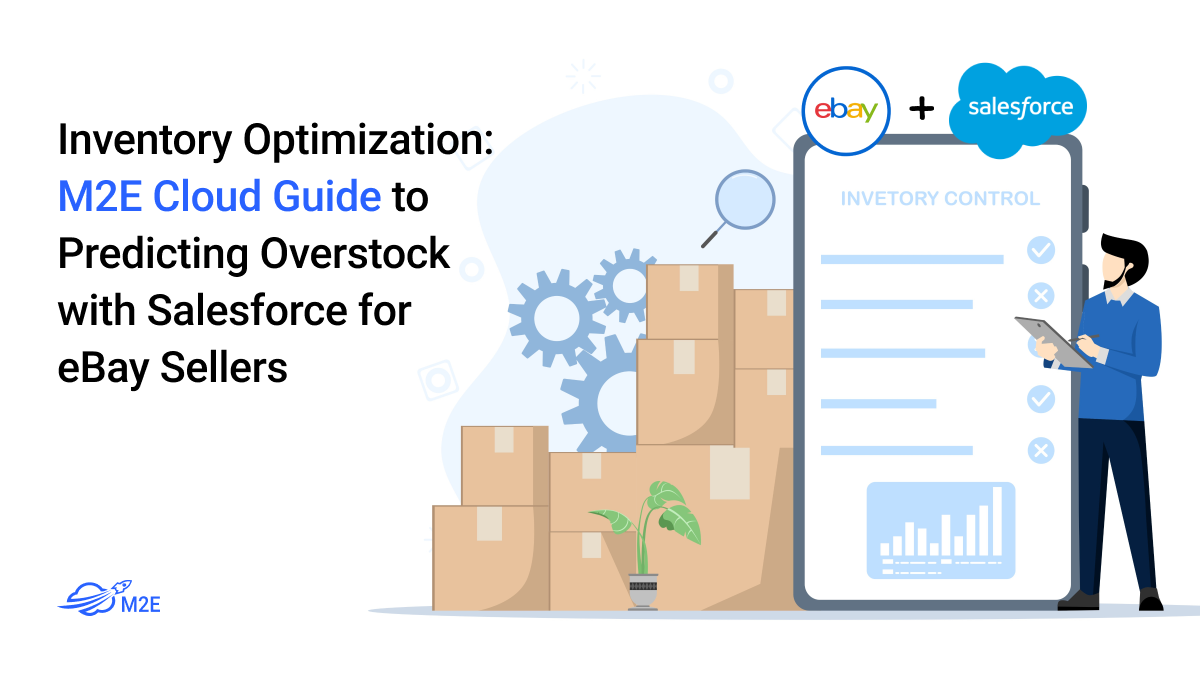 Inventory Optimization: M2E Cloud Guide to Predicting Overstock with Salesforce for eBay Sellers