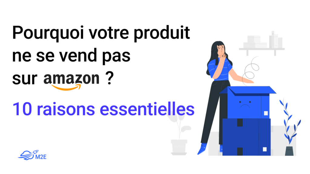 Pourquoi votre produit ne se vend-il pas sur Amazon ? 10 raisons clés