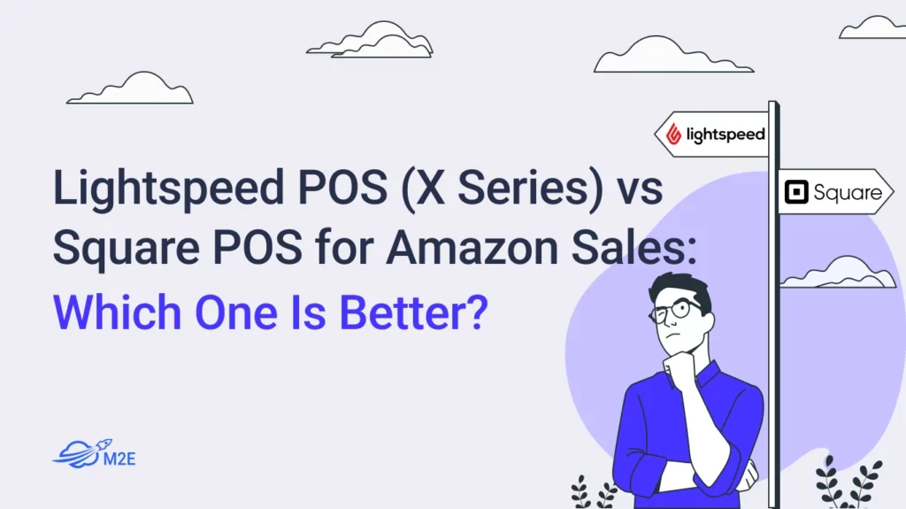 Lightspeed POS (X Series) vs Square POS for Amazon Sales: Which One Is Better?