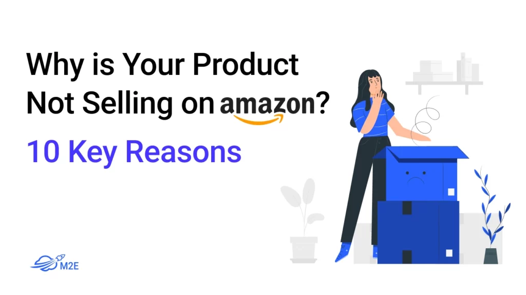 Why is Your Product Not Selling on Amazon? 10 Key Reasons