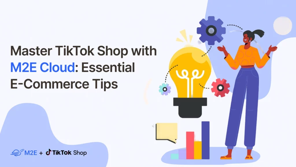 Master TikTok Shop with M2E Cloud: Essential E-Commerce Tips