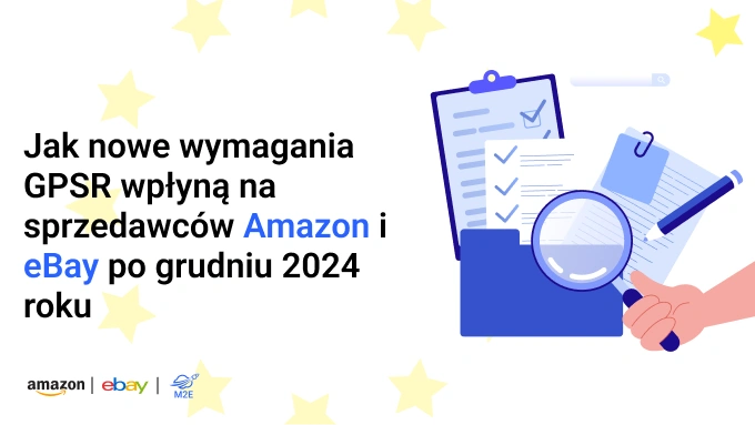Jak nowe wymagania GPSR wpłyną na sprzedawców Amazon i eBay po grudniu 2024 roku