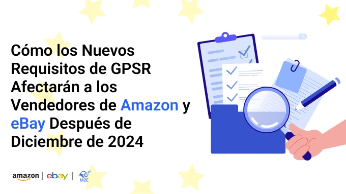 Cómo los Nuevos Requisitos de GPSR Afectarán a los Vendedores de Amazon y eBay Después de Diciembre de 2024