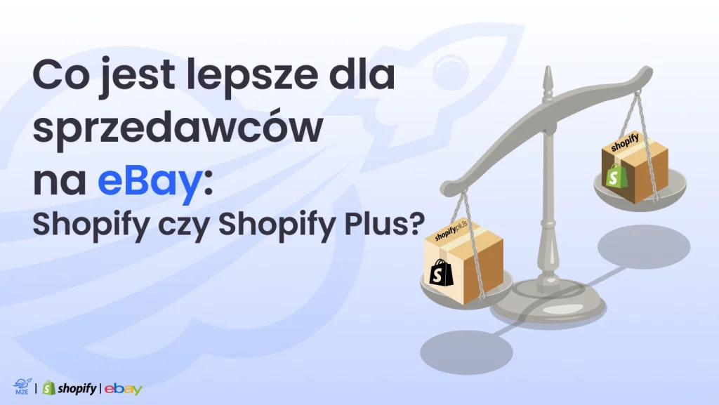 Co jest lepsze dlasprzedawcówna eBay: Shopify czy Shopify Plus?