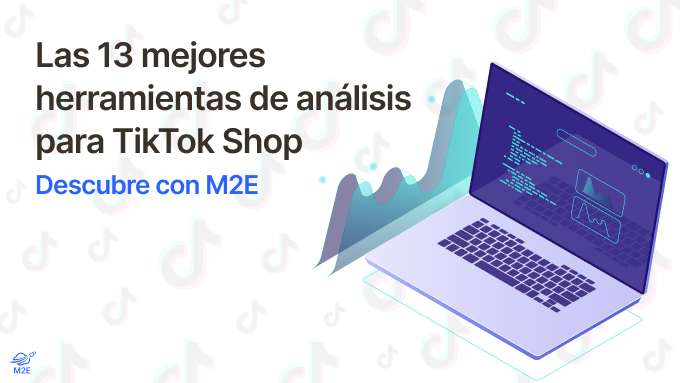 Las 13 mejores herramientas de análisis para TikTok Shop