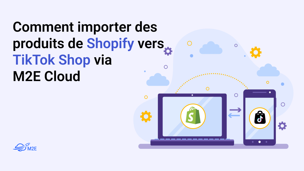 Comment importer des produits de Shopify vers TikTok Shop via M2E Cloud