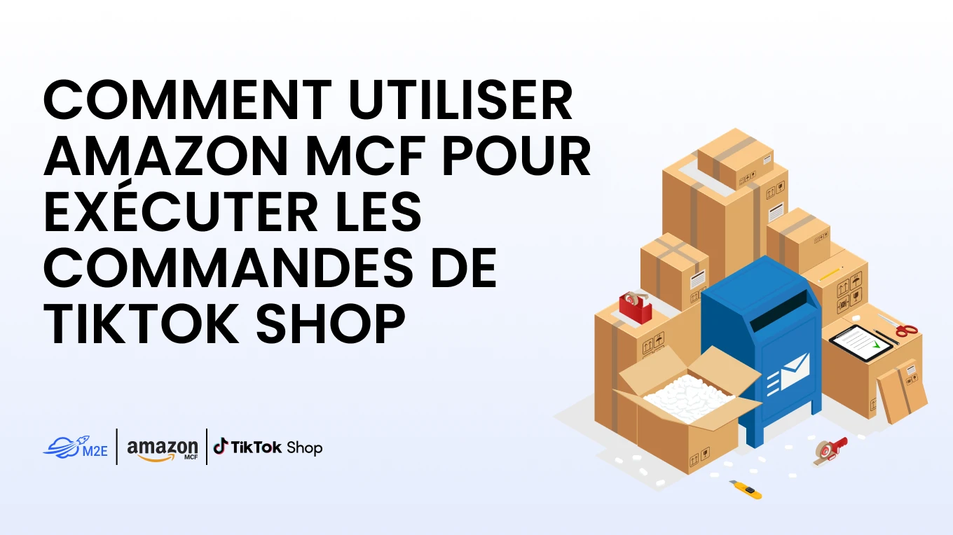 Comment utiliser Amazon MCF pour exécuter les commandes de TikTok Shop
