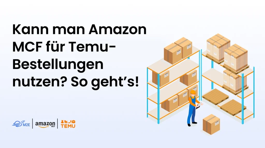 Kann man Amazon MCF für Temu-Bestellungen nutzen? So geht’s!