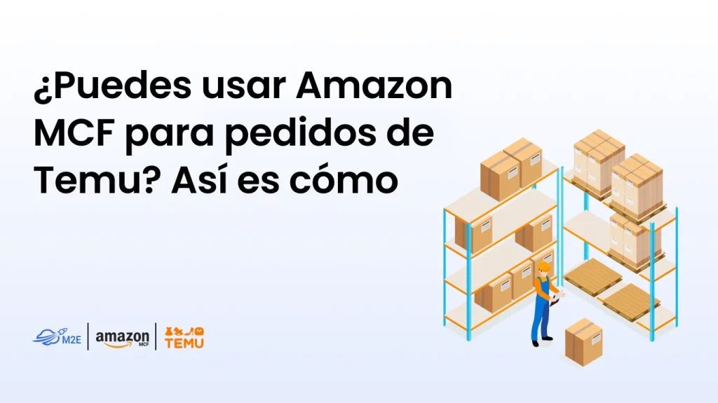 ¿Puedes usar Amazon MCF para pedidos de Temu? Así es cómo