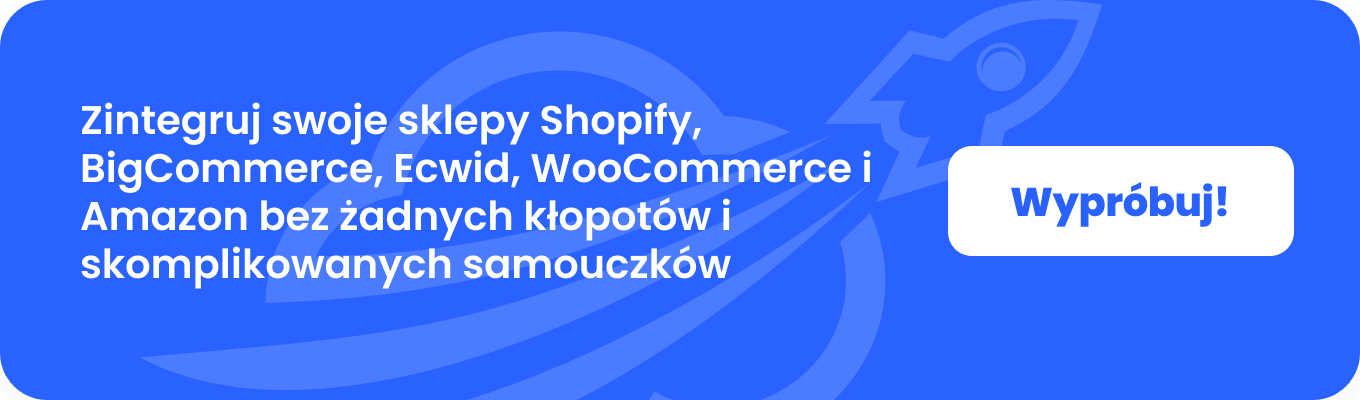 Zintegruj swoje sklepy Shopify, BigCommerce, Ecwid, WooCommerce i Amazon bez żadnych kłopotów i skomplikowanych samouczków.