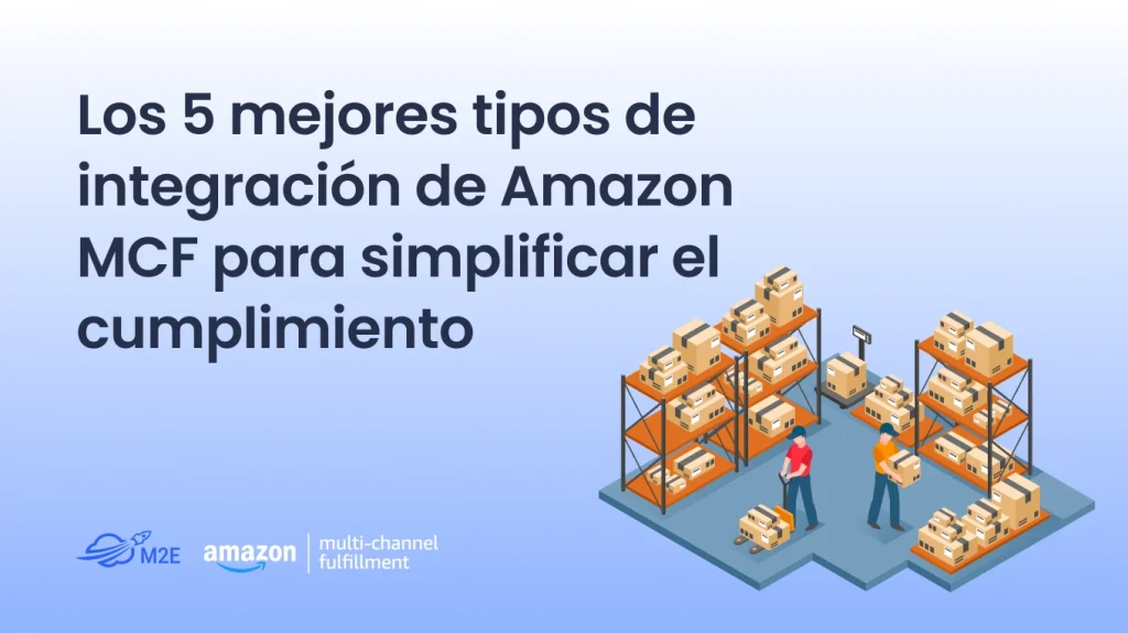 Las 5 mejores integraciones de Amazon MCF para simplificar la distribución