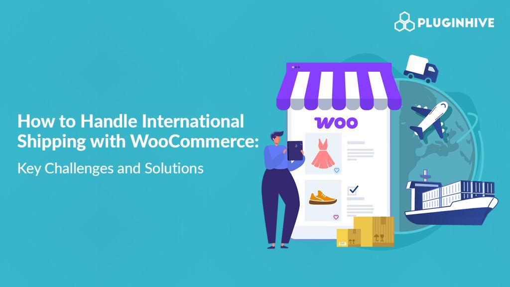 How to Handle International Shipping with WooCommerce: Key Challenges and Solutions