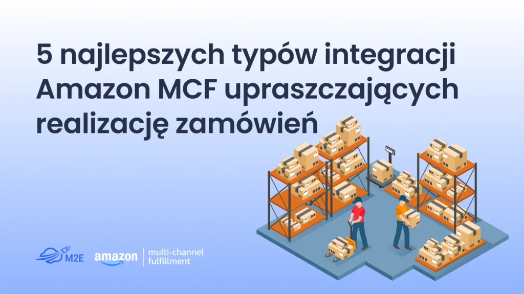5 najlepszych integracji Amazon MCF upraszczających realizację zamówień