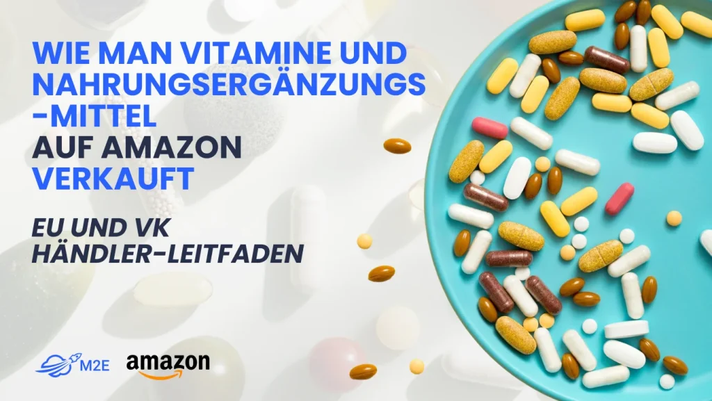 Wie man Nahrungsergänzungsmittel und Vitamine auf Amazon im europäischen Markt verkauft