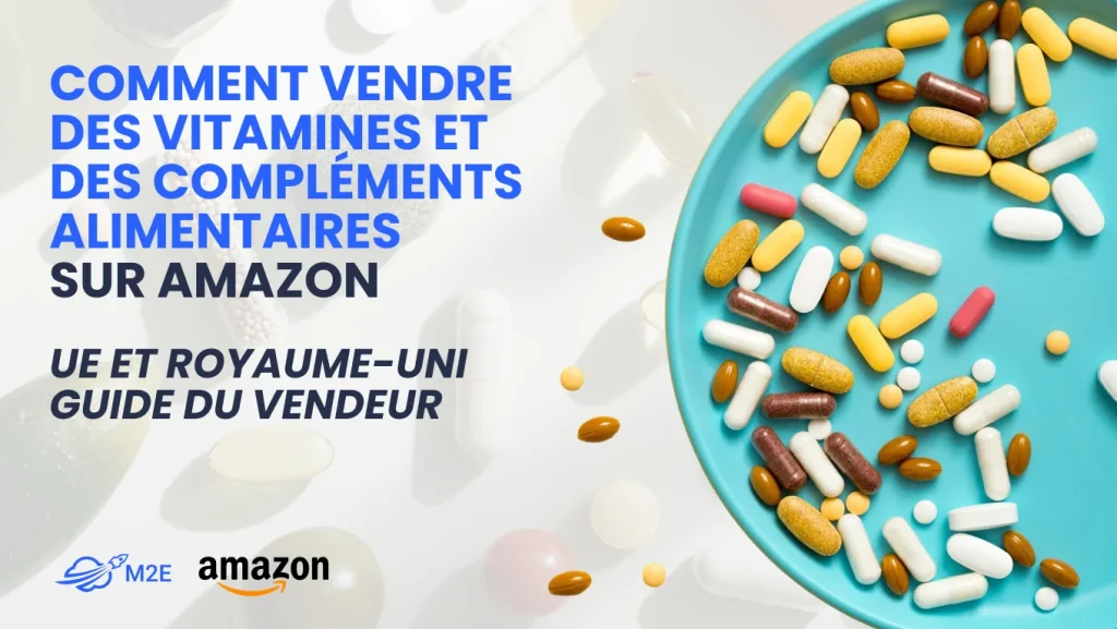 Comment vendre des compléments alimentaires et des vitamines sur Amazon sur le marché européen