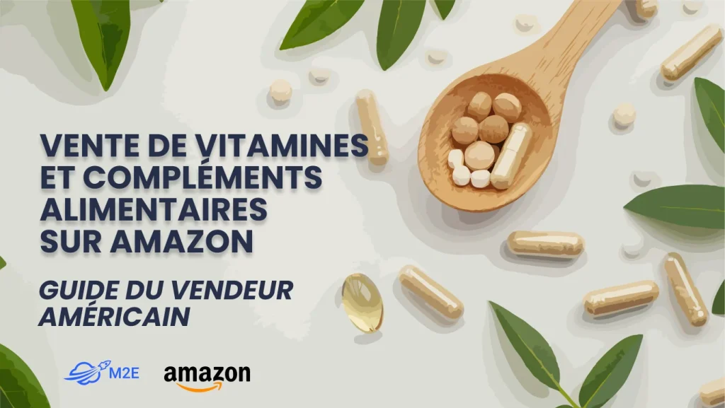 Le guide complet pour vendre des compléments alimentaires sur Amazon aux États-Unis