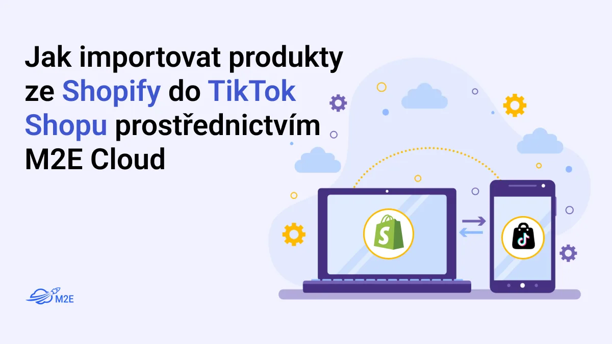Jak importovat produkty ze Shopify do TikTok Shopu prostřednictvím M2E Cloud