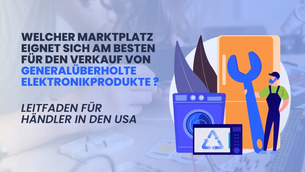 Welcher Marktplatz eignet sich am besten für den Verkauf von generalüberholten Elektronikprodukten in den USA?