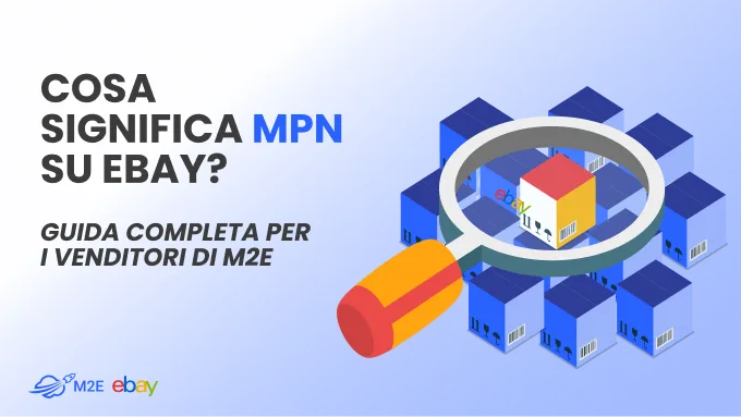 Cosa significa MPN su eBay? Guida completa per i venditori da M2E