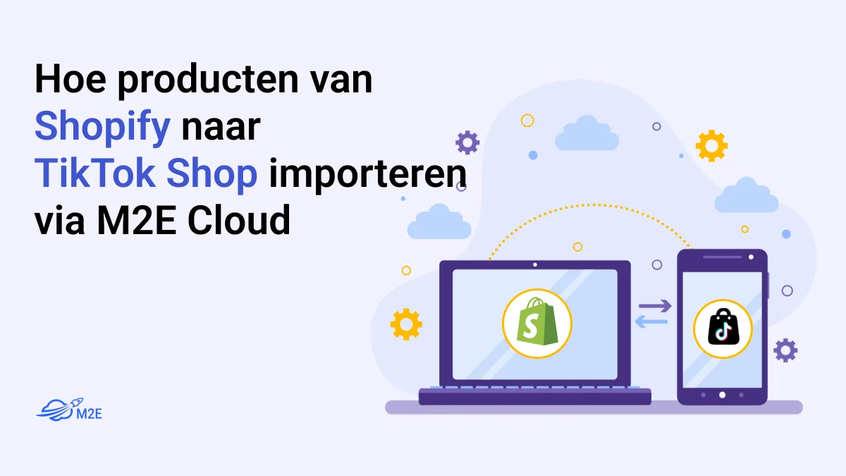 Hoe producten van Shopify naar TikTok Shop importeren via M2E Cloud