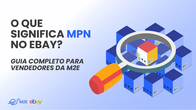 O que significa MPN no eBay? Guia completo para vendedores da M2E
