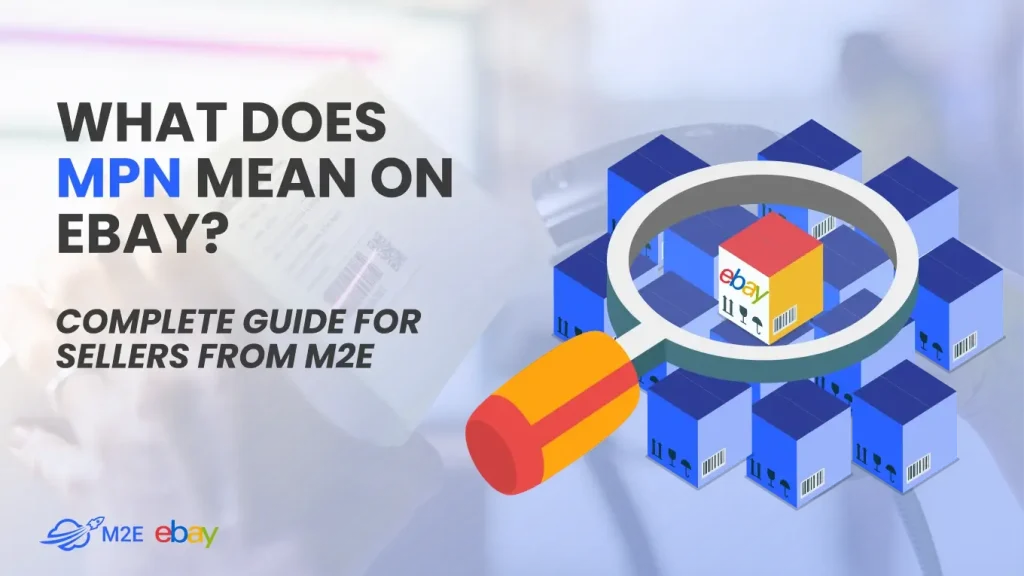 What Does MPN Mean on eBay? Complete Guide for Sellers from M2E
