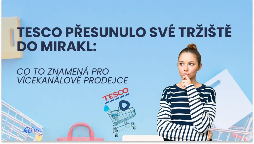Tesco přesunulo své tržiště na Mirakl: jak může pomoci M2E Cloud