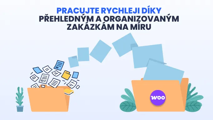 Pracujte rychleji díky přehledným a organizovaným objednávkám na míru