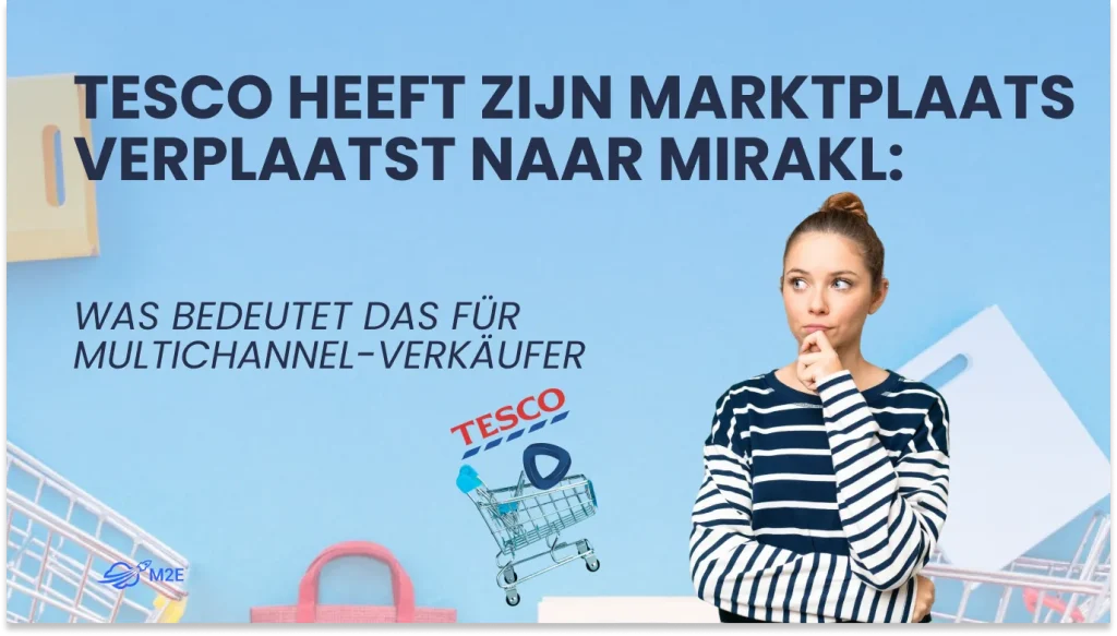 Tesco hat seinen Marktplatz zu Mirakl verlegt: Wie M2E Cloud dabei helfen kann