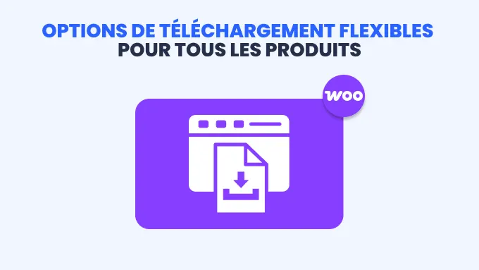 options de téléchargement flexibles pour tous les produits