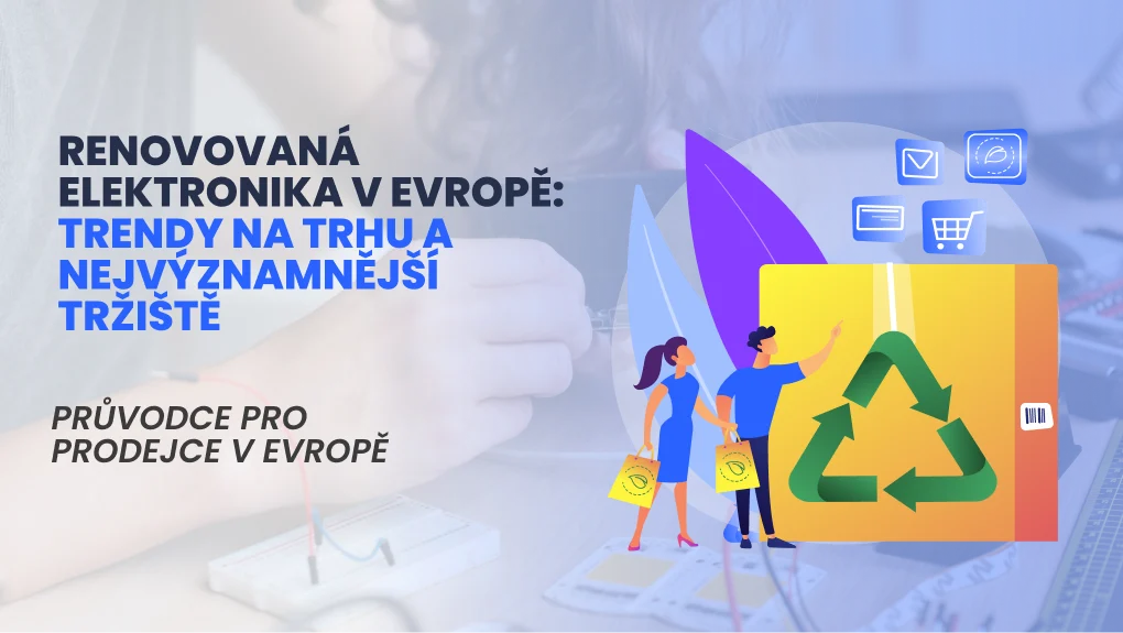 Renovovaná elektronika v Evropě: Trendy na trhu a nejvýznamnější tržiště