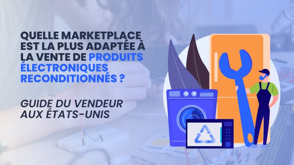 Quelle marketplace est la plus adaptée à la vente de produits électroniques reconditionnés aux États-Unis ?