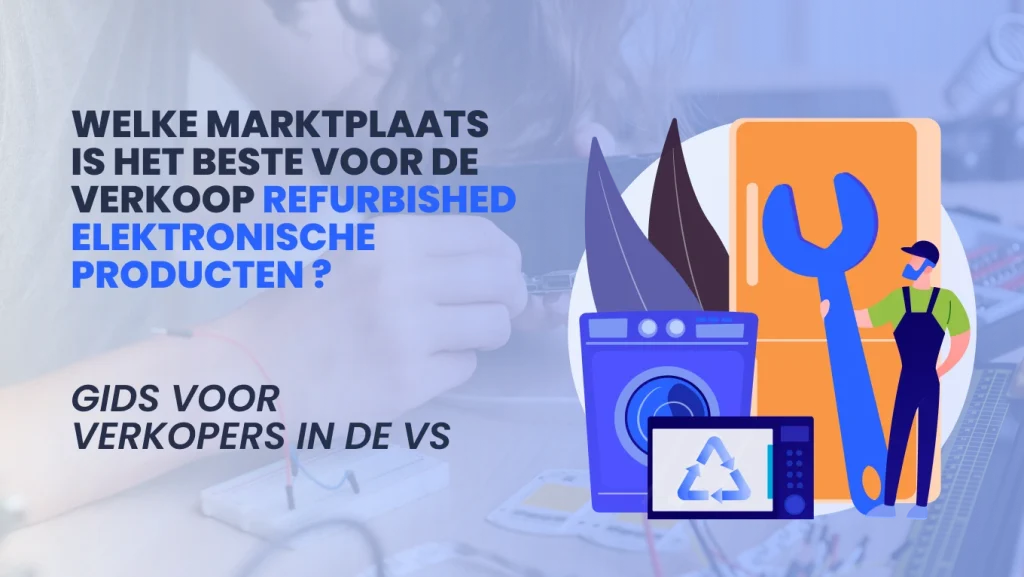 Welke marktplaats is het meest geschikt voor de verkoop van refurbished elektronische producten in de VS?