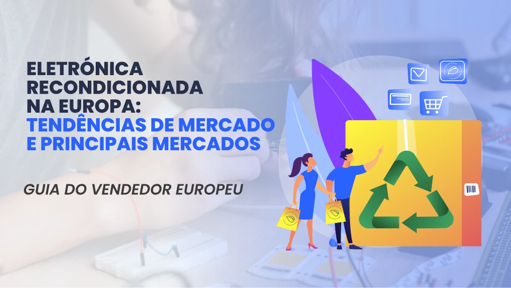 Eletrónica recondicionada na Europa: tendências de mercado e principais mercados