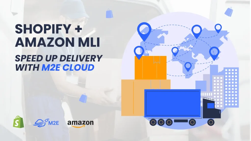 Shopify + Amazon MLI: Speed Up Delivery With M2E Cloud