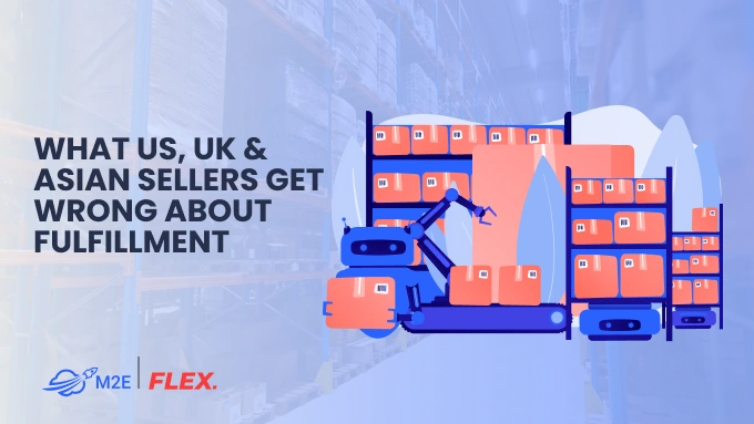 What US, UK & Asian Sellers Get Wrong About Fulfillment
