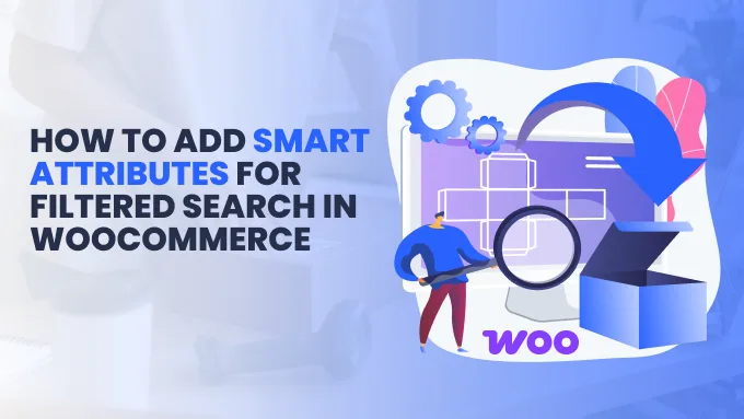How to Add Smart Attributes for Filtered Search in WooCommerce