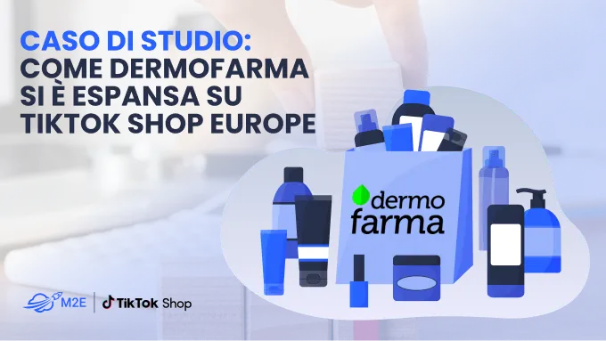 Caso di studio: come Dermofarma si è espansa su TikTok Shop Europe
 