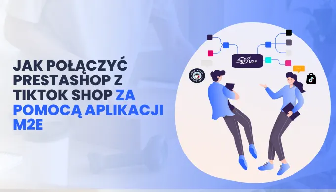 Jak połączyć PrestaShop z TikTok Shop za pomocą aplikacji M2E