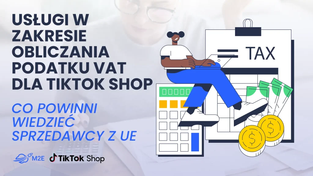 Usługi w zakresie obliczania podatku VAT w TikTok Shop: co powinni wiedzieć sprzedawcy z UE