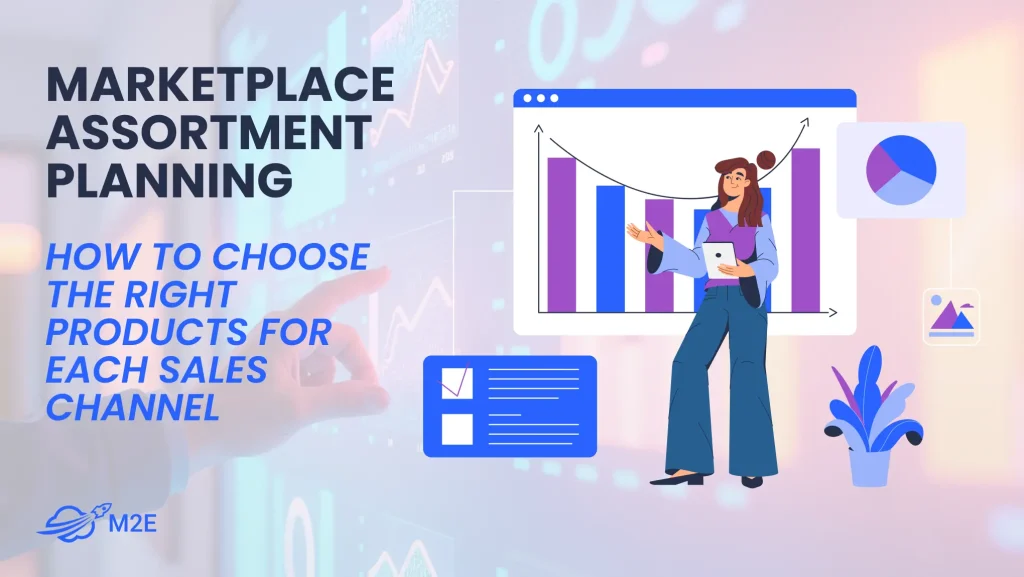 Marketplace Assortment Planning: How to Choose the Right Products for Each Sales Channel
