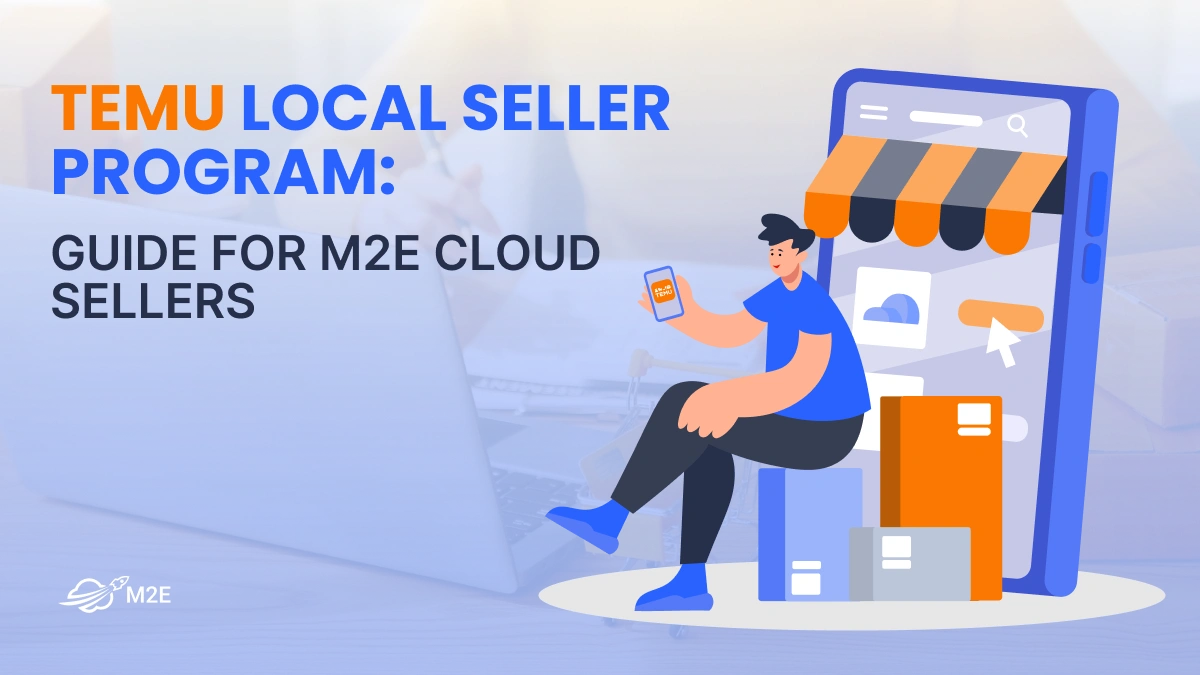 Temu Local Seller Program: Guide for M2E Cloud Sellers