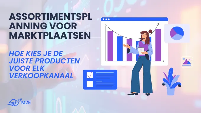 Assortimentsplanning voor marktplaatsen: hoe je de juiste producten voor elk verkoopkanaal kiest