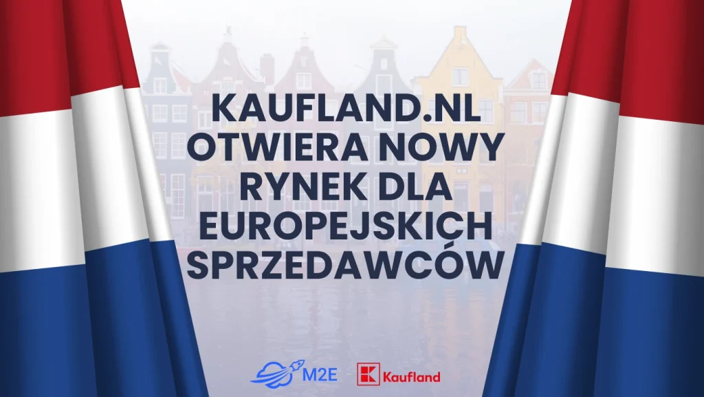 Kaufland.nl otwiera nowy rynek dla europejskich sprzedawców